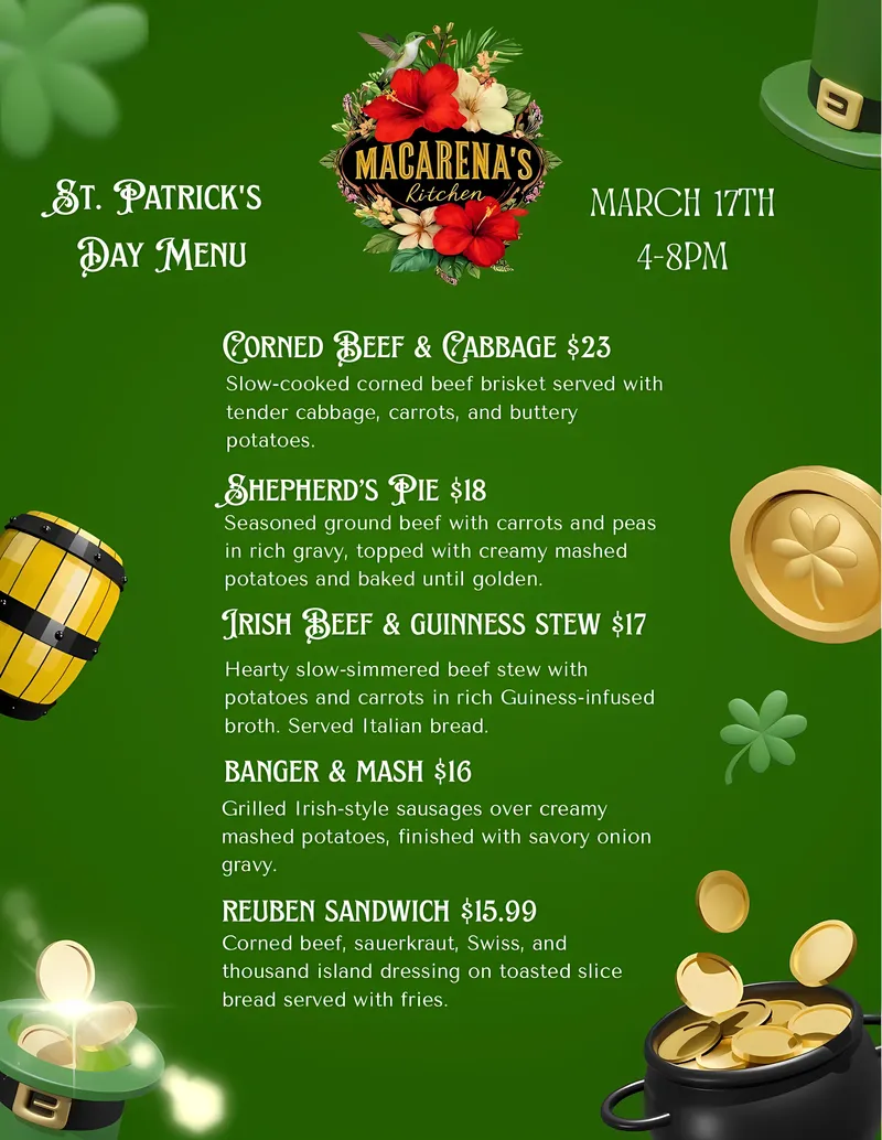 St. Patrick's Day Menu — March 17th 4-8PM at Macarena's Kitchen: Corned Beef & Cabbage $23, Shepherd's Pie $18, Irish Beef & Guinness Stew $17, Banger & Mash $16, Reuben Sandwich $15.99